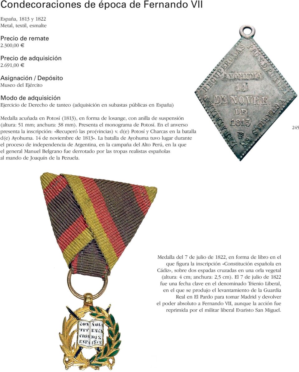 Presenta el monograma de Potosí. En el anverso presenta la inscripción: «Recuperó las pro(vincias) v. d(e) Potosí y Charcas en la batalla d(e) Ayohuma. 14 de noviembre de 1813».