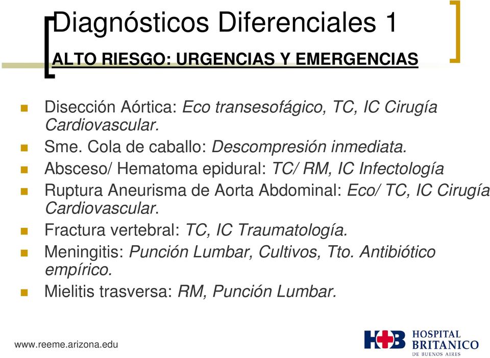 Absceso/ Hematoma epidural: TC/ RM, IC Infectología Ruptura Aneurisma de Aorta Abdominal: Eco/ TC, IC Cirugía