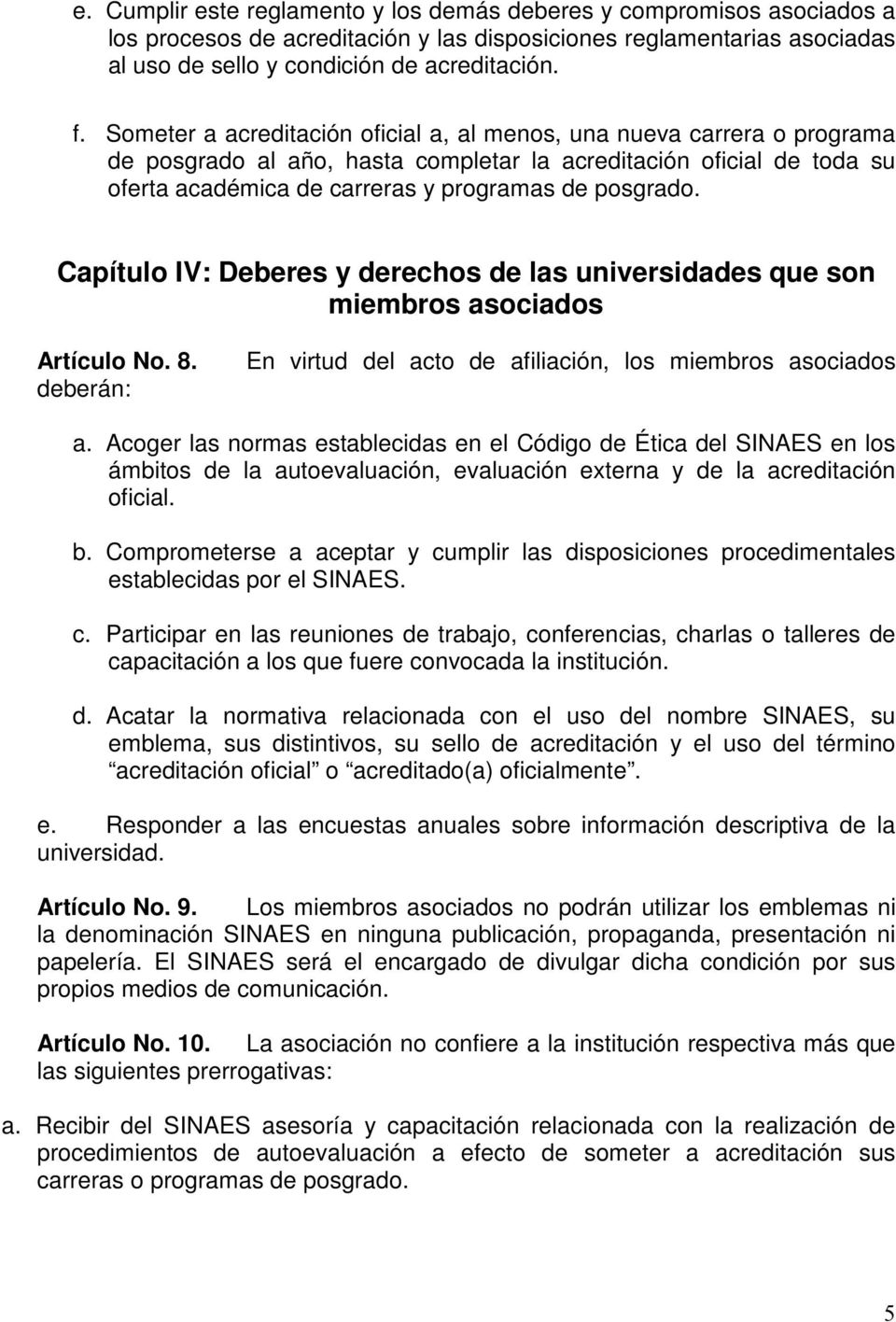 Capítulo IV: Deberes y derechos de las universidades que son miembros asociados Artículo No. 8. deberán: En virtud del acto de afiliación, los miembros asociados a.