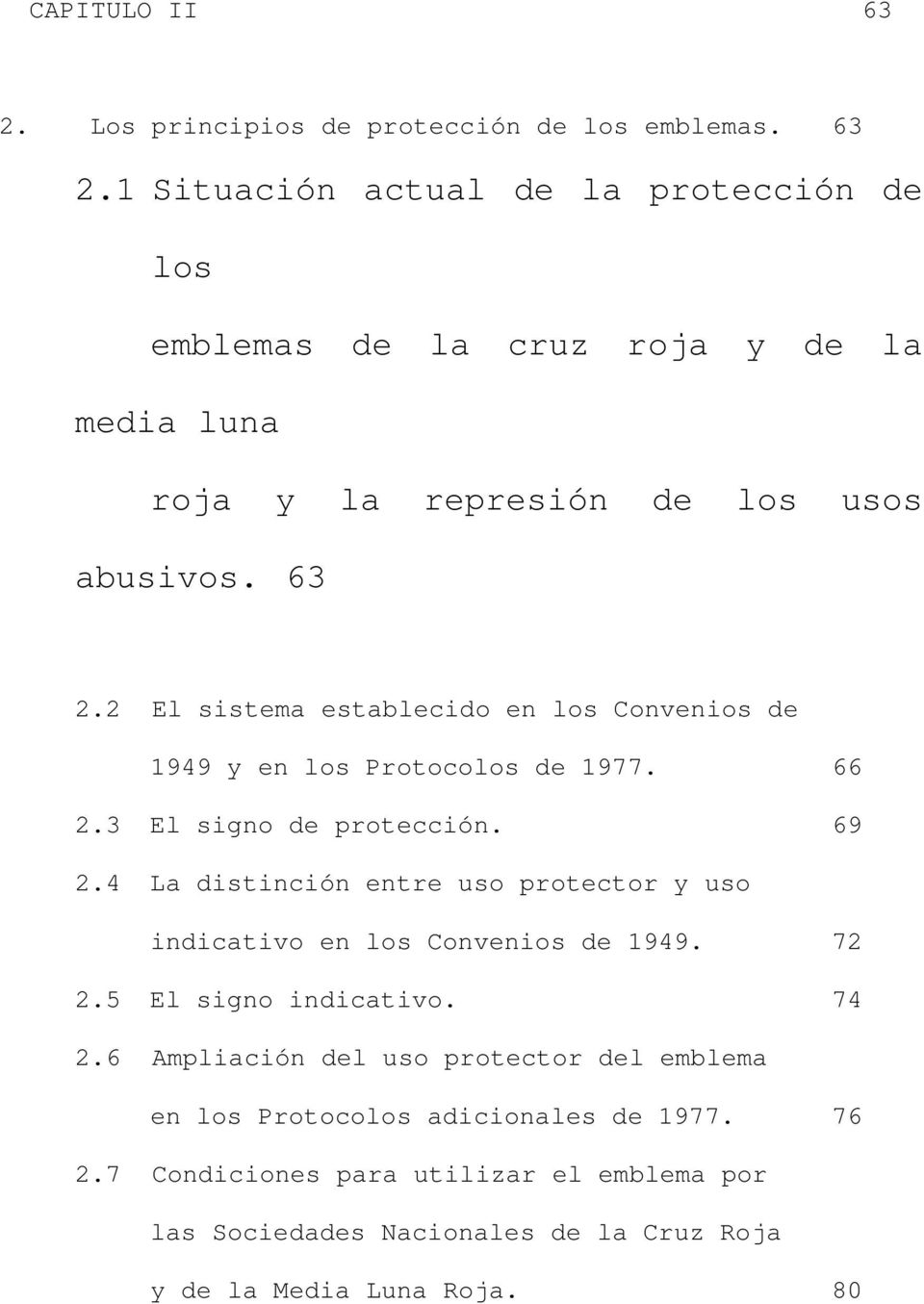 4 La distinción entre uso protector y uso indicativo en los Convenios de 1949. 72 2.5 El signo indicativo. 74 2.