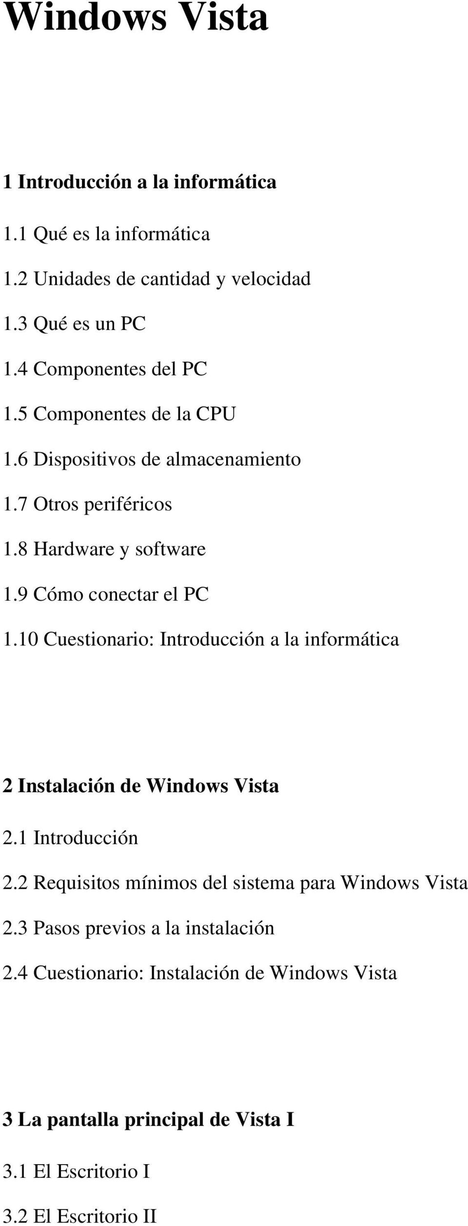 9 Cómo conectar el PC 1.10 Cuestionario: Introducción a la informática 2 Instalación de Windows Vista 2.1 Introducción 2.