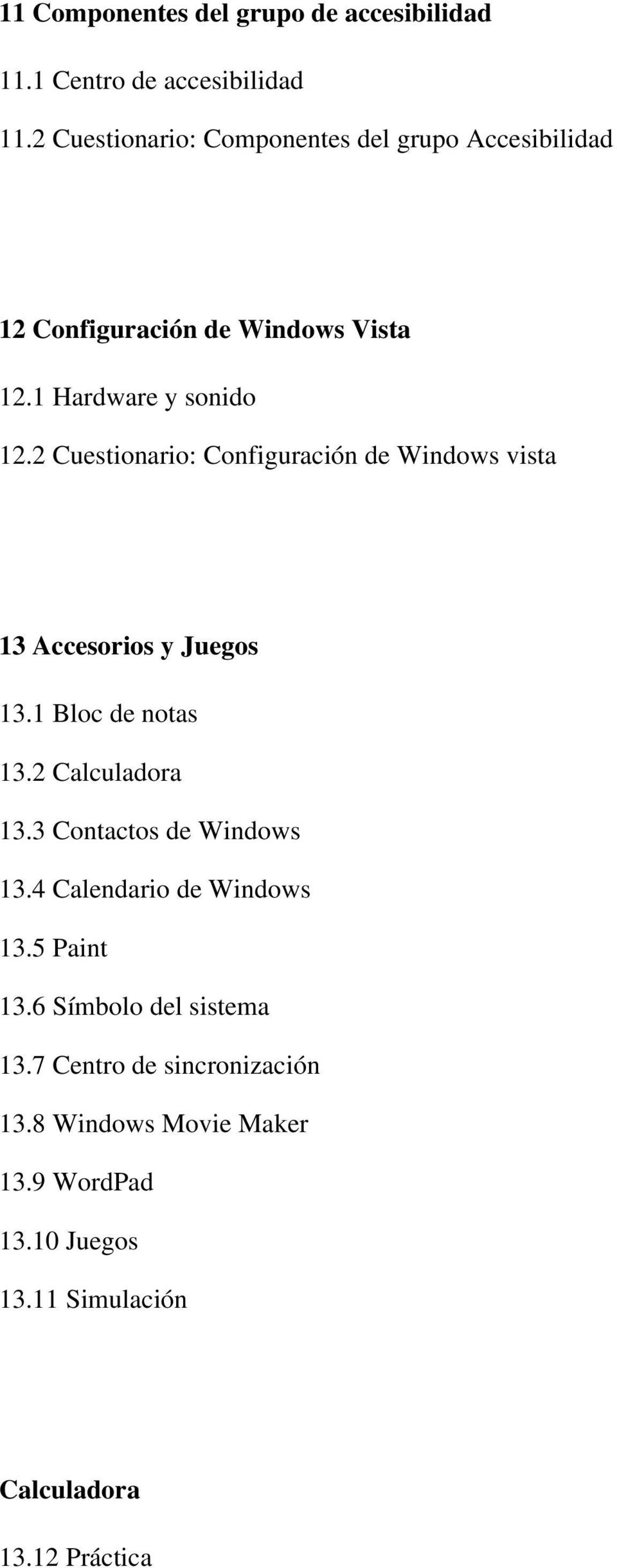 2 Cuestionario: Configuración de Windows vista 13 Accesorios y Juegos 13.1 Bloc de notas 13.2 Calculadora 13.