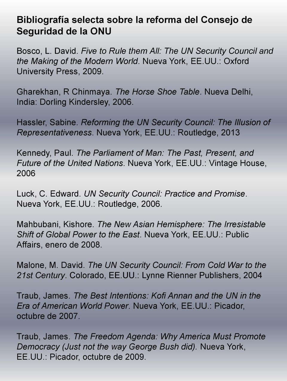 Reforming the UN Security Council: The Illusion of Representativeness. Nueva York, EE.UU.: Routledge, 2013 Kennedy, Paul. The Parliament of Man: The Past, Present, and Future of the United Nations.