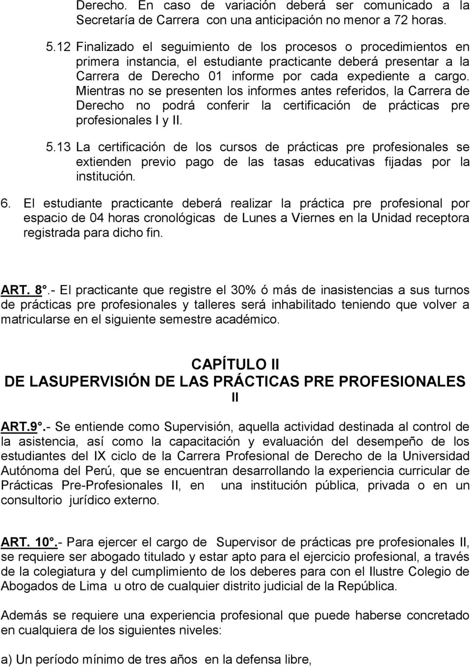 Mientras no se presenten los informes antes referidos, la Carrera de Derecho no podrá conferir la certificación de prácticas pre profesionales I y II. 5.