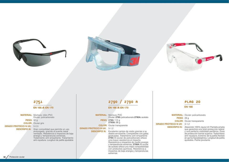 Longitud de patilla ajustable Montura: PVC Ocular: 2790: policarbonato 2790A: acetato 2790: 112 g 2790A: 98 g Excelente campo de visión gracias a su diseño envolvente. Compatibles con gafas graduadas.