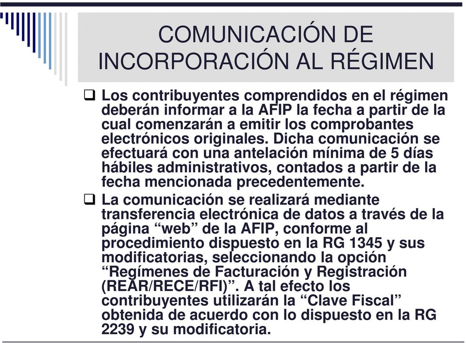 La comunicación se realizará mediante transferencia electrónica de datos a través de la página web de la AFIP, conforme al procedimiento dispuesto en la RG 1345 y sus modificatorias,