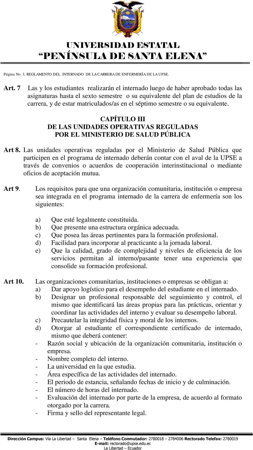 en el séptimo semestre o su equivalente. CAPÍTULO III DE LAS UNIDADES OPERATIVAS REGULADAS POR EL MINISTERIO DE SALUD PÚBLICA Art 8.