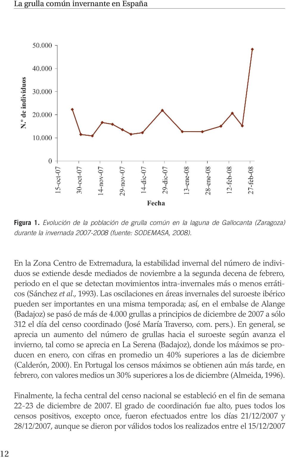 intra-invernales más o menos erráticos (Sánchez et al., 1993).