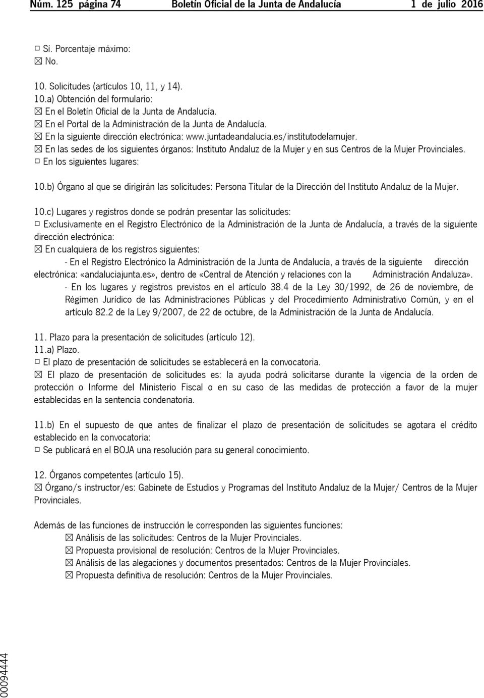 En las sedes de los siguientes órganos: Instituto Andaluz de la Mujer y en sus Centros de la Mujer Provinciales. En los siguientes lugares: 10.
