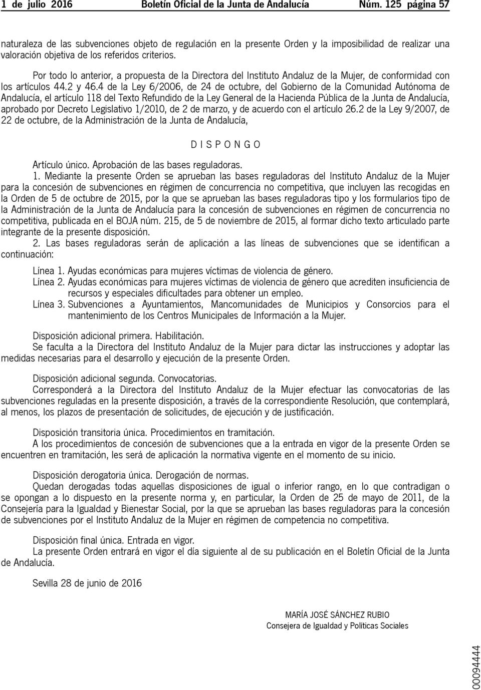 Por todo lo anterior, a propuesta de la Directora del Instituto Andaluz de la Mujer, de conformidad con los artículos 44.2 y 46.