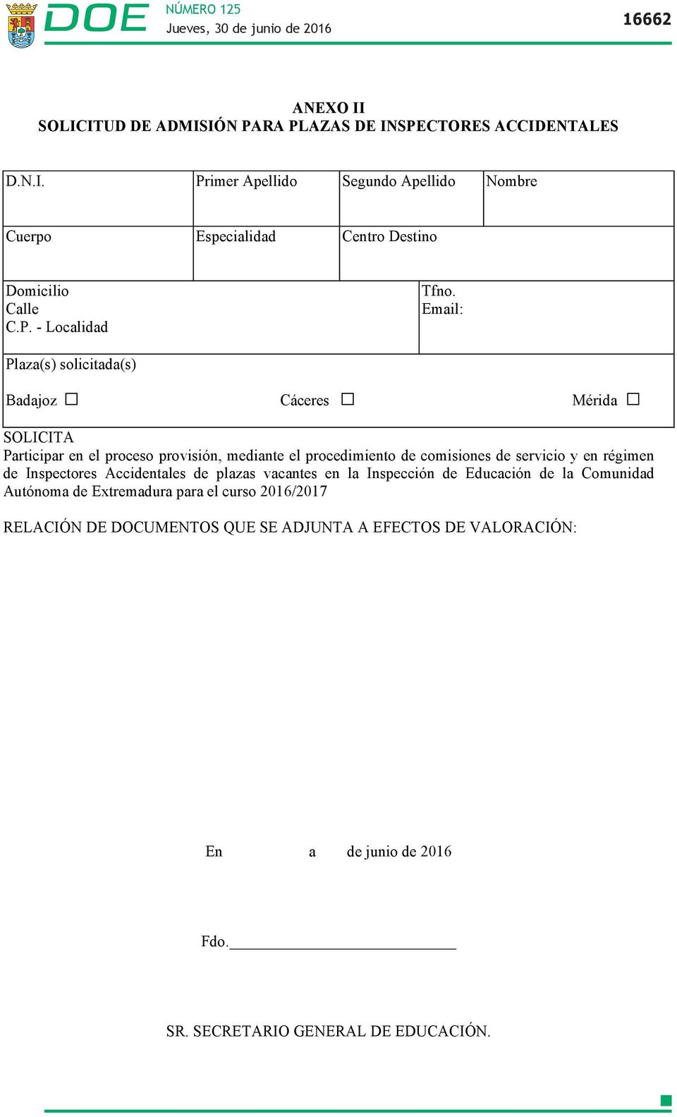 Email: Plaza(s) solicitada(s) Badajoz Cáceres Mérida SOLICITA Participar en el proceso provisión, mediante el procedimiento de comisiones de servicio y en