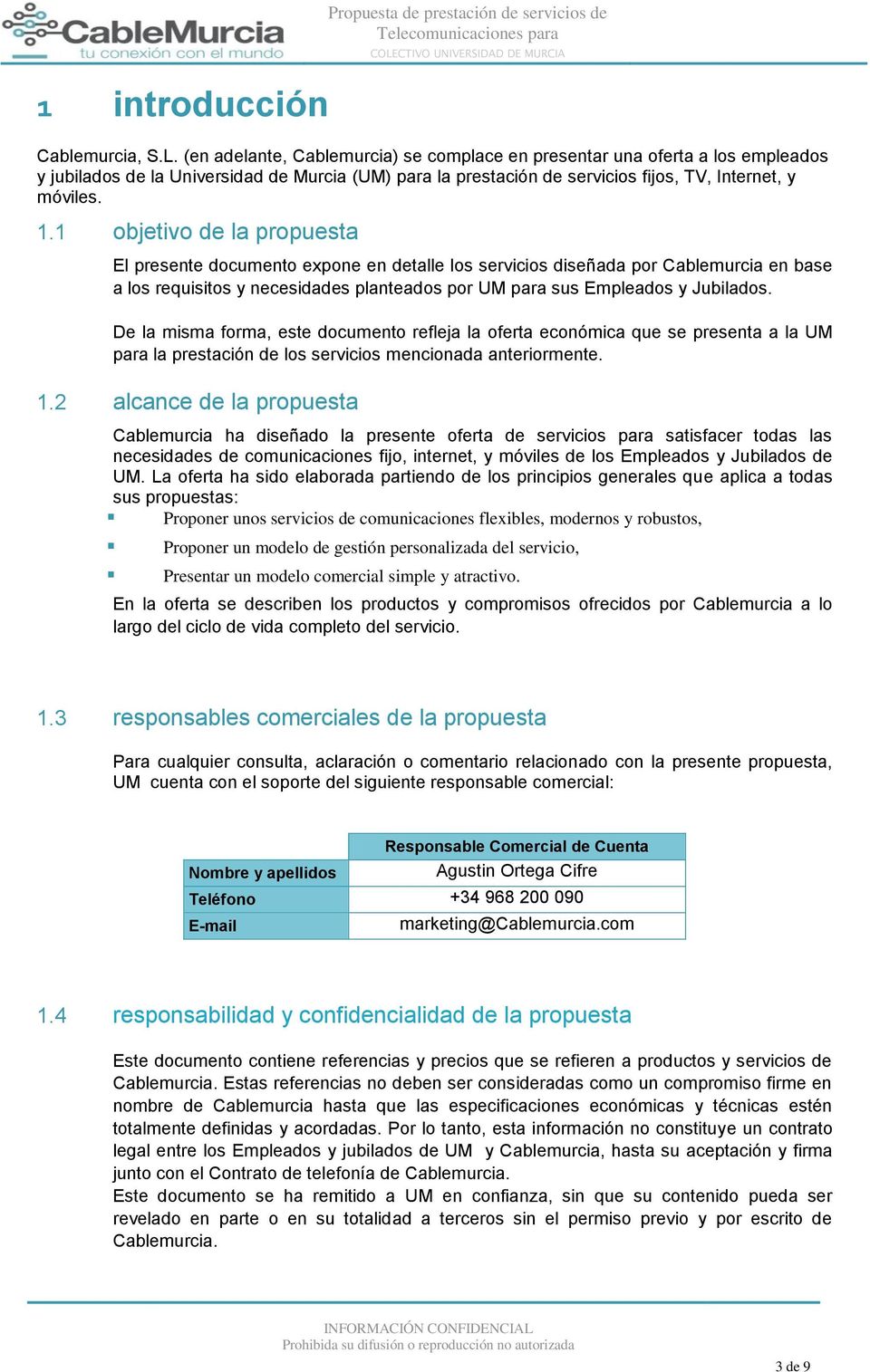 1 objetivo de la propuesta El presente documento expone en detalle los servicios diseñada por Cablemurcia en base a los requisitos y necesidades planteados por UM para sus Empleados y Jubilados.