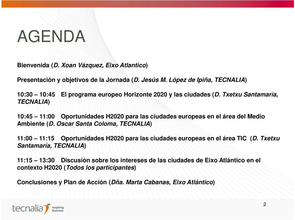 Txetxu Santamaría, TECNALIA) 10:45 11:00 Oportunidades H2020 para las ciudades europeas en el área del Medio Ambiente (D.
