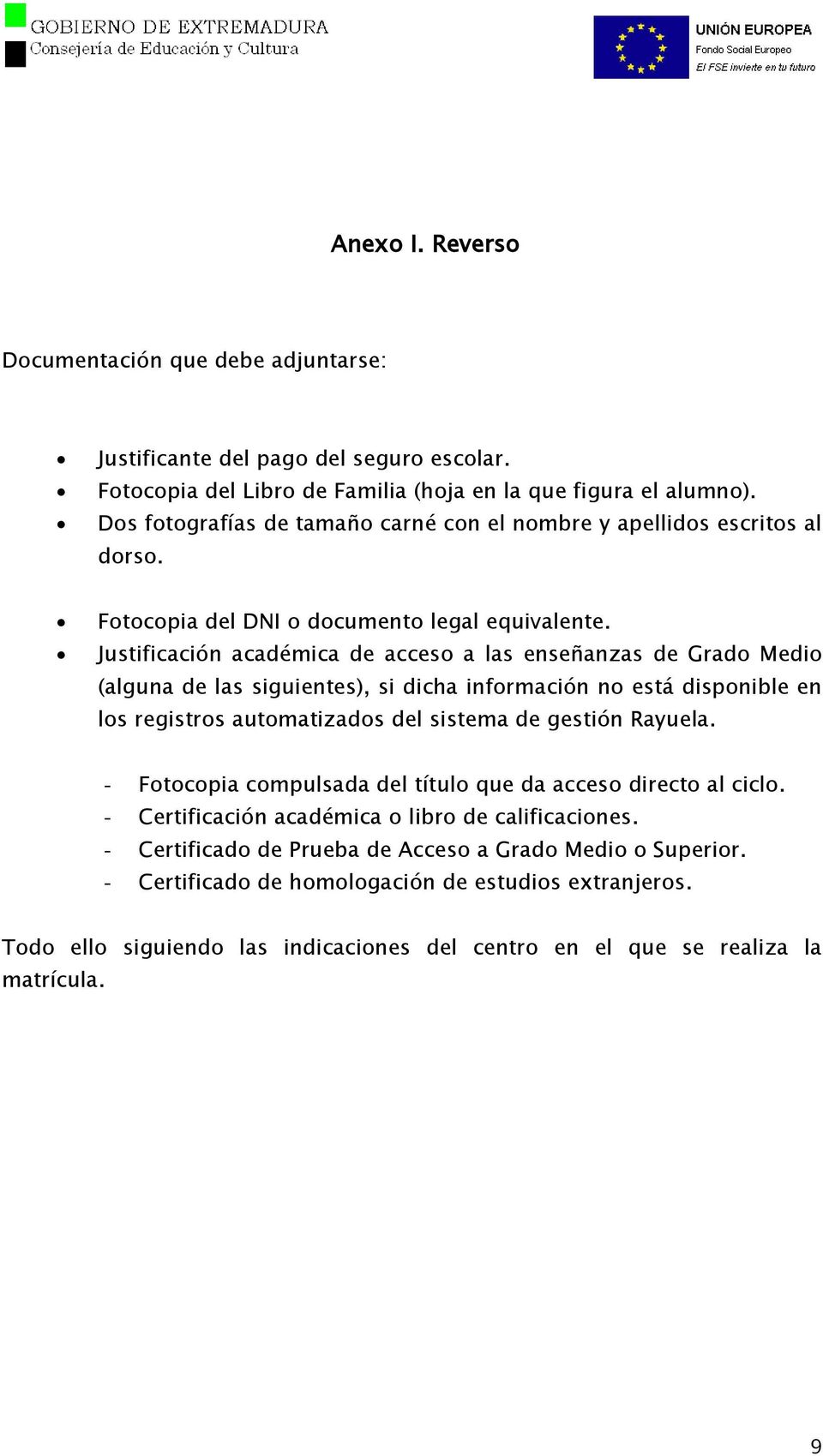 Justificación académica de acceso a las enseñanzas de Grado Medio (alguna de las siguientes), si dicha información no está disponible en los registros automatizados del sistema de gestión Rayuela.
