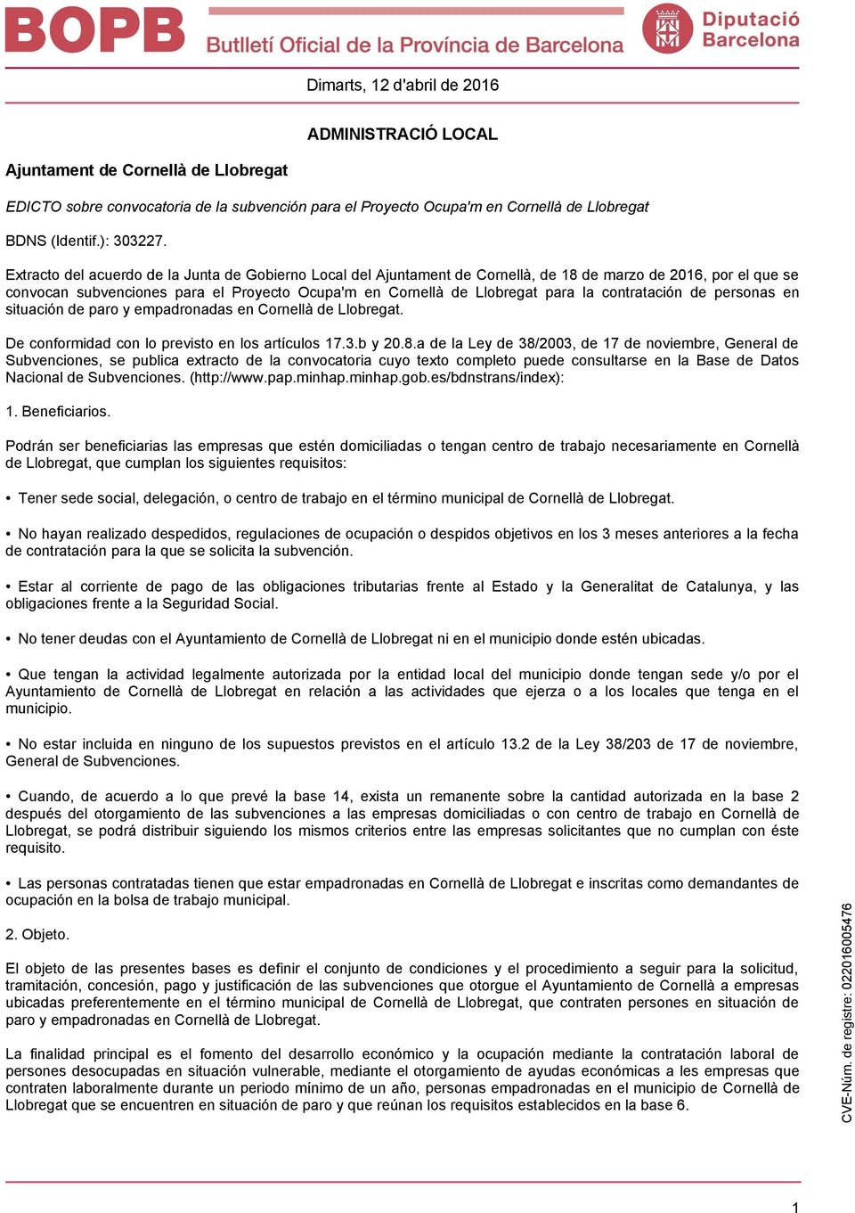 contratación de personas en situación de paro y empadronadas en Cornellà de Llobregat. De conformidad con lo previsto en los artículos 17.3.b y 20.8.
