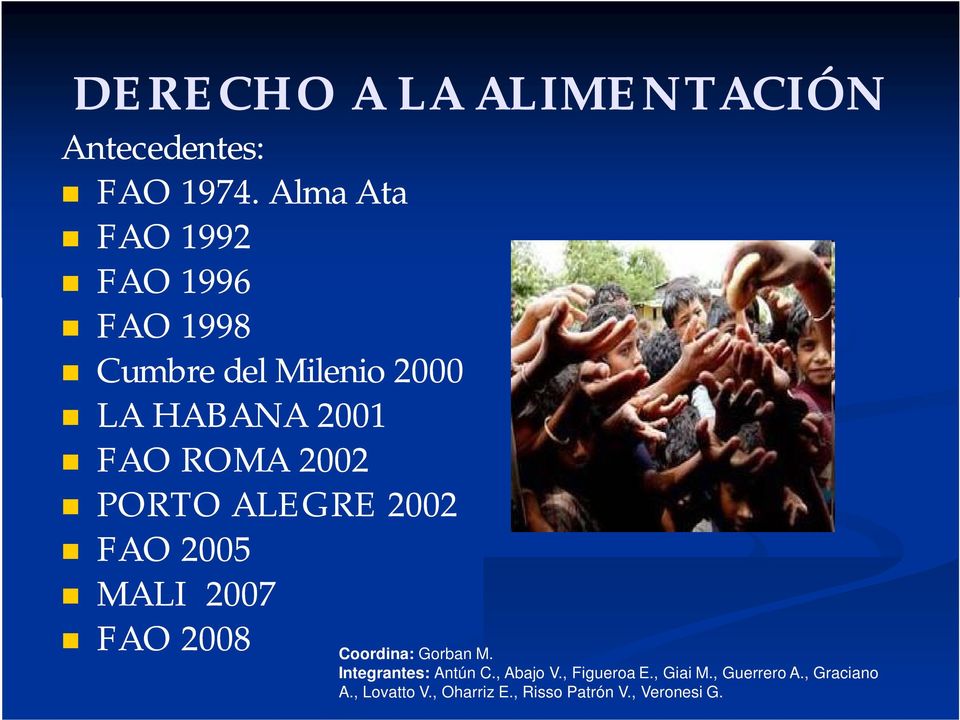 ROMA 2002 PORTO ALEGRE 2002 FAO 2005 MALI 2007 FAO 2008 Integrantes: Antún C.