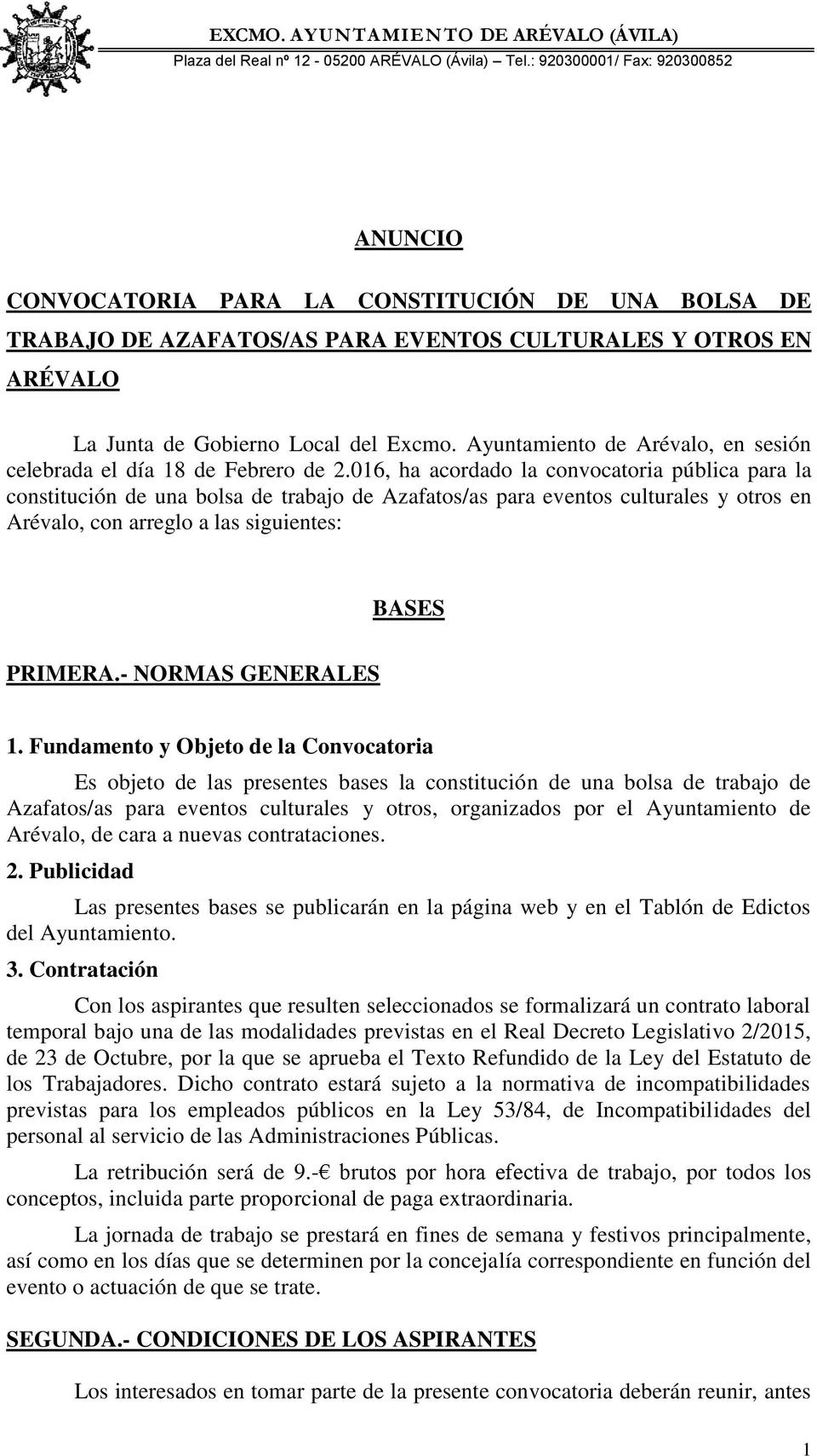 016, ha acordado la convocatoria pública para la constitución de una bolsa de trabajo de Azafatos/as para eventos culturales y otros en Arévalo, con arreglo a las siguientes: BASES PRIMERA.