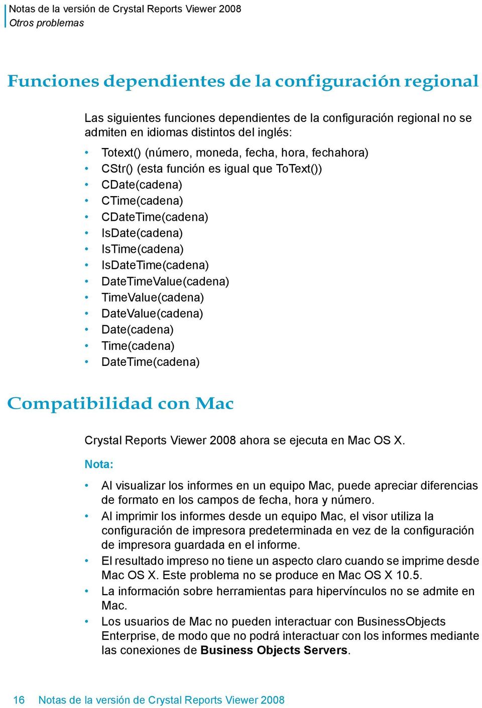 TimeValue(cadena) DateValue(cadena) Date(cadena) Time(cadena) DateTime(cadena) Compatibilidad con Mac Crystal Reports Viewer 2008 ahora se ejecuta en Mac OS X.