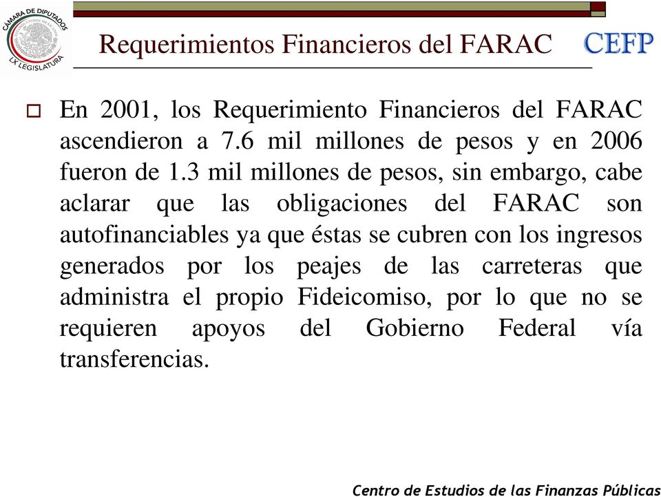 3 mil millones de pesos, sin embargo, cabe aclarar que las obligaciones del FARAC son autofinanciables ya que