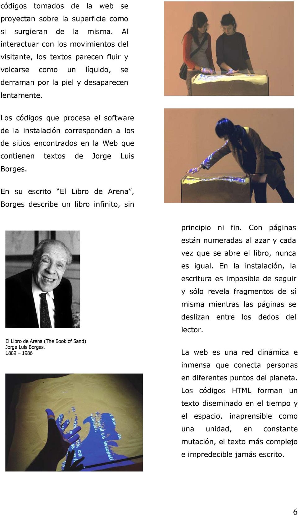 Los códigos que procesa el software de la instalación corresponden a los de sitios encontrados en la Web que contienen textos de Jorge Luis Borges.