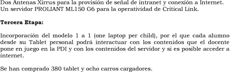 Tercera Etapa: Incorporación del modelo 1 a 1 (one laptop per child), por el que cada alumno desde su Tablet