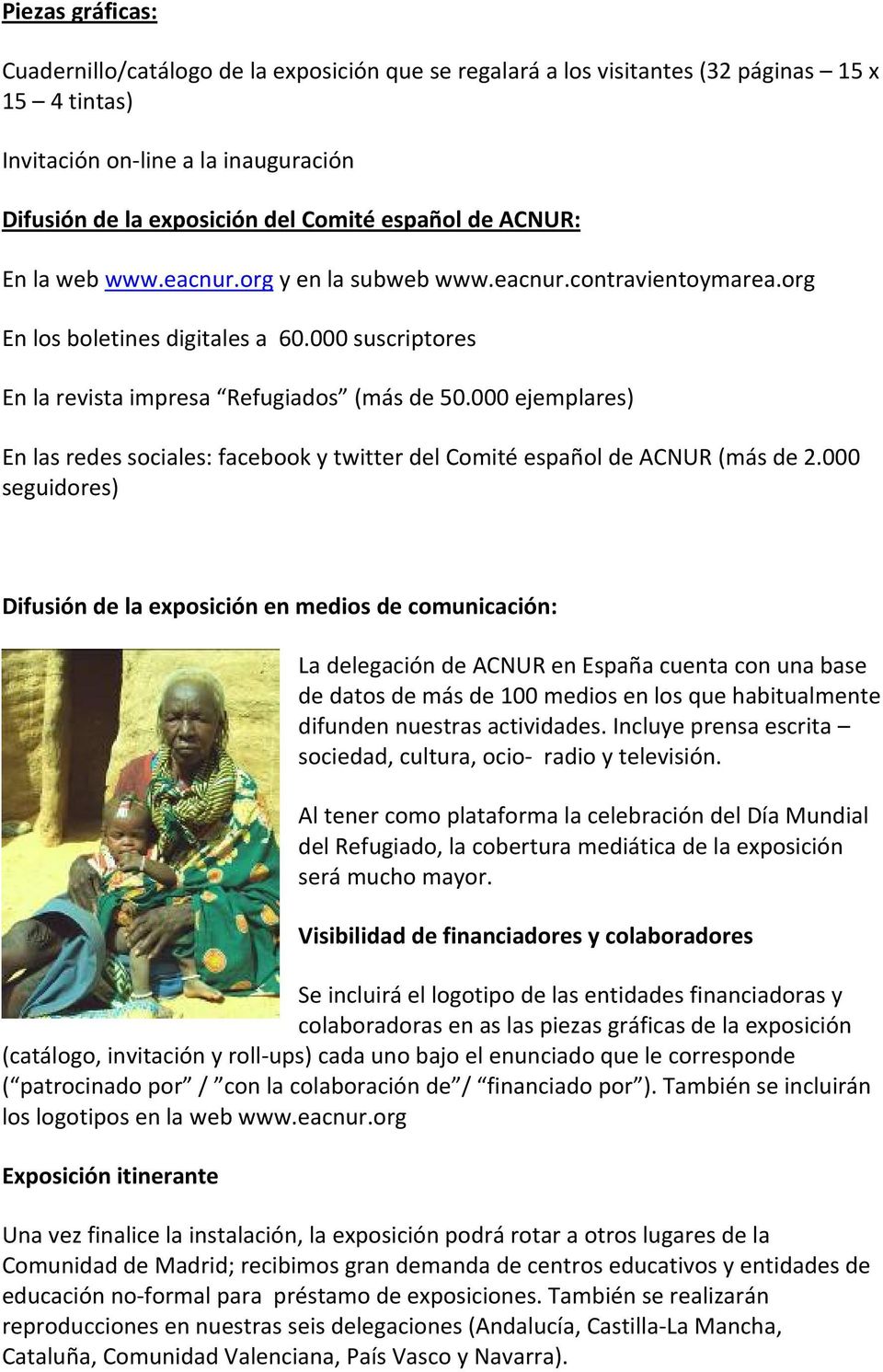 000 ejemplares) En las redes sociales: facebook y twitter del Comité español de ACNUR (más de 2.