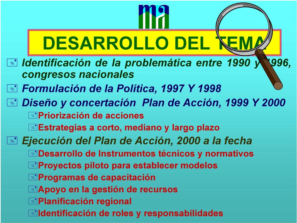Ejecución del Plan de Acción, 2000 a la fecha Desarrollo de Instrumentos técnicos y normativos Proyectos piloto para establecer