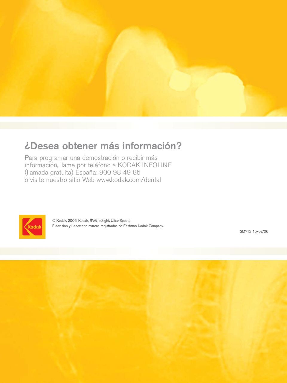 INFOLINE (Ilamada gratuita) España: 900 98 49 85 o visite nuestro sitio Web www.kodak.