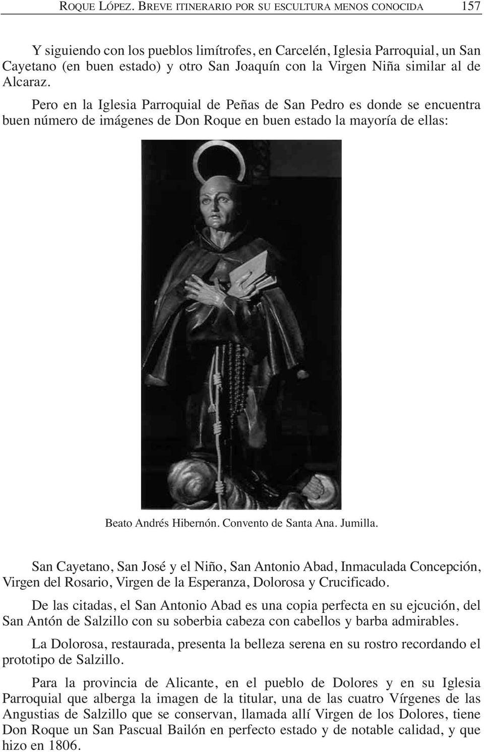 similar al de Alcaraz. Pero en la Iglesia Parroquial de Peñas de San Pedro es donde se encuentra buen número de imágenes de Don Roque en buen estado la mayoría de ellas: Beato Andrés Hibernón.