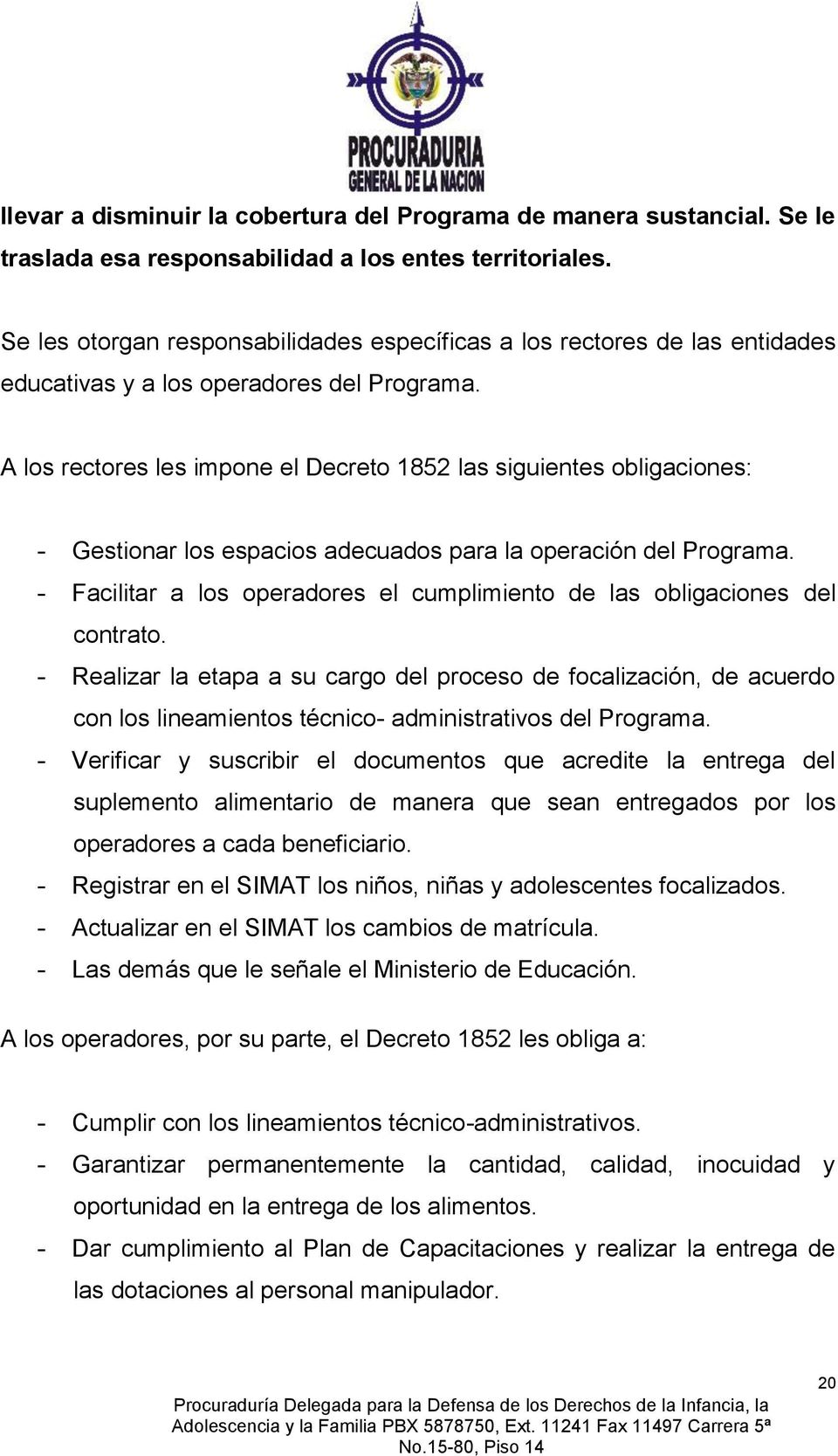 A los rectores les impone el Decreto 1852 las siguientes obligaciones: - Gestionar los espacios adecuados para la operación del Programa.