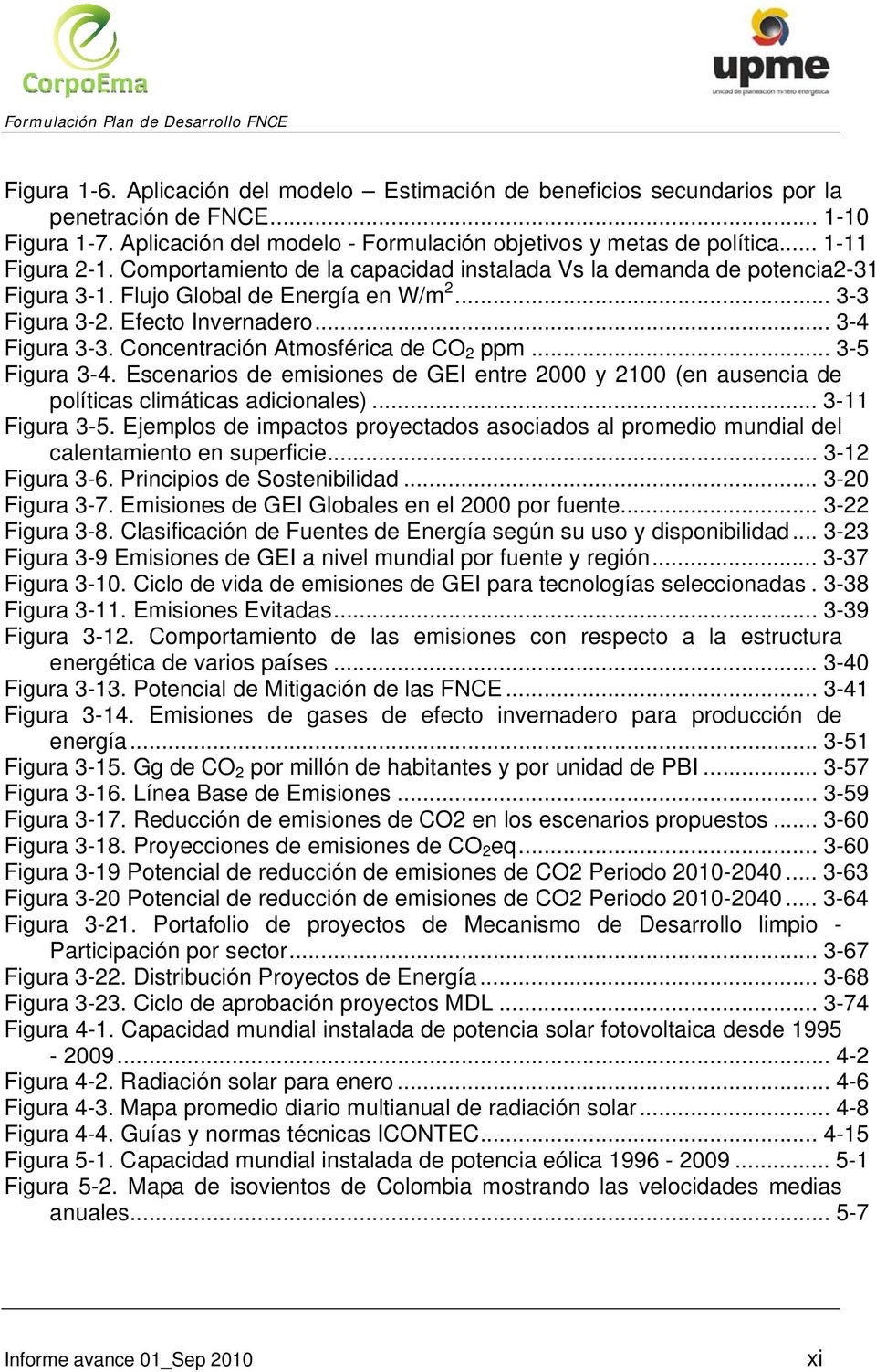 Concentración Atmosférica de CO 2 ppm... 3-5 Figura 3-4. Escenarios de emisiones de GEI entre 2000 y 2100 (en ausencia de políticas climáticas adicionales)... 3-11 Figura 3-5.