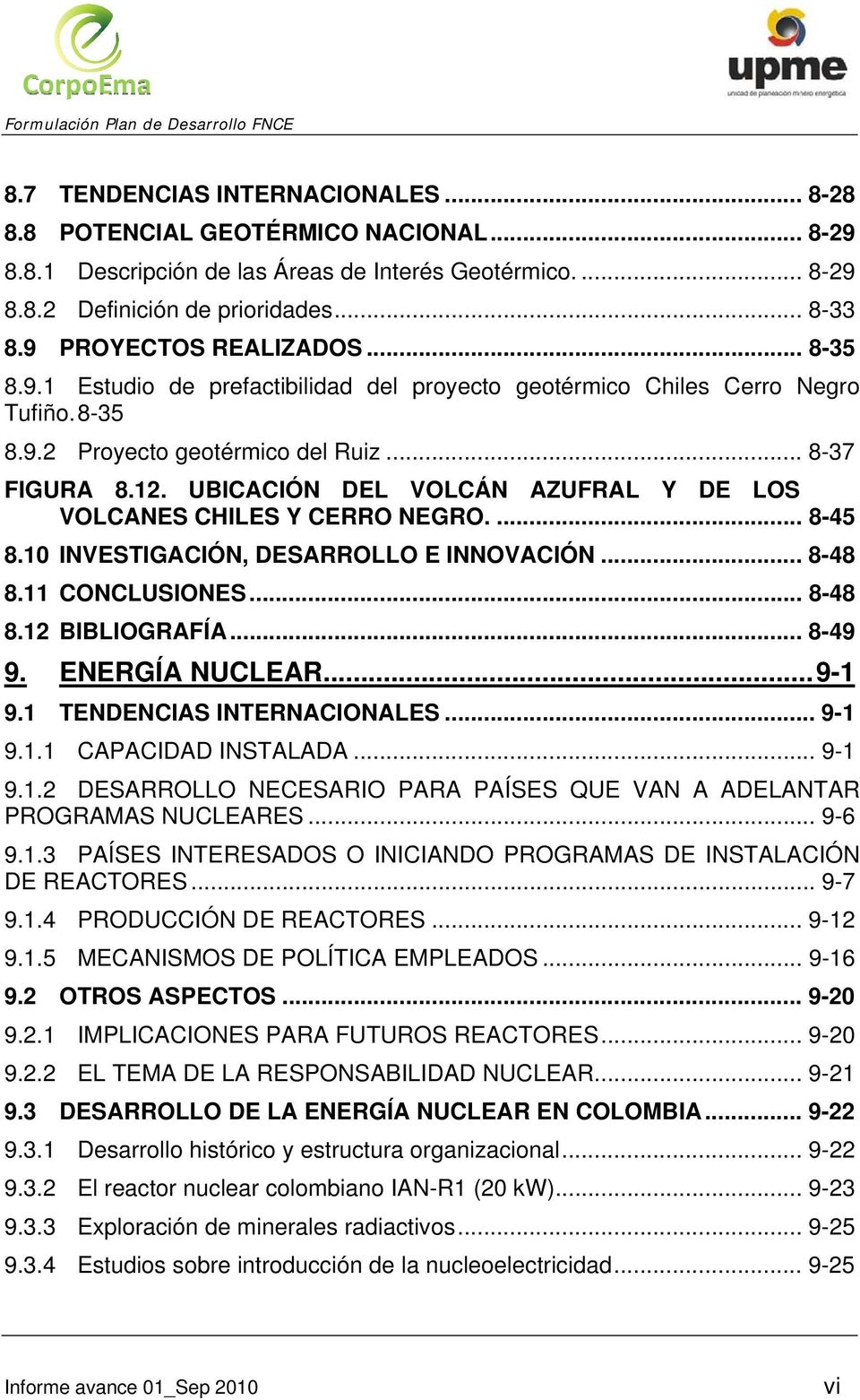 UBICACIÓN DEL VOLCÁN AZUFRAL Y DE LOS VOLCANES CHILES Y CERRO NEGRO.... 8-45 8.10 INVESTIGACIÓN, DESARROLLO E INNOVACIÓN... 8-48 8.11 CONCLUSIONES... 8-48 8.12 BIBLIOGRAFÍA... 8-49 9. ENERGÍA NUCLEAR.