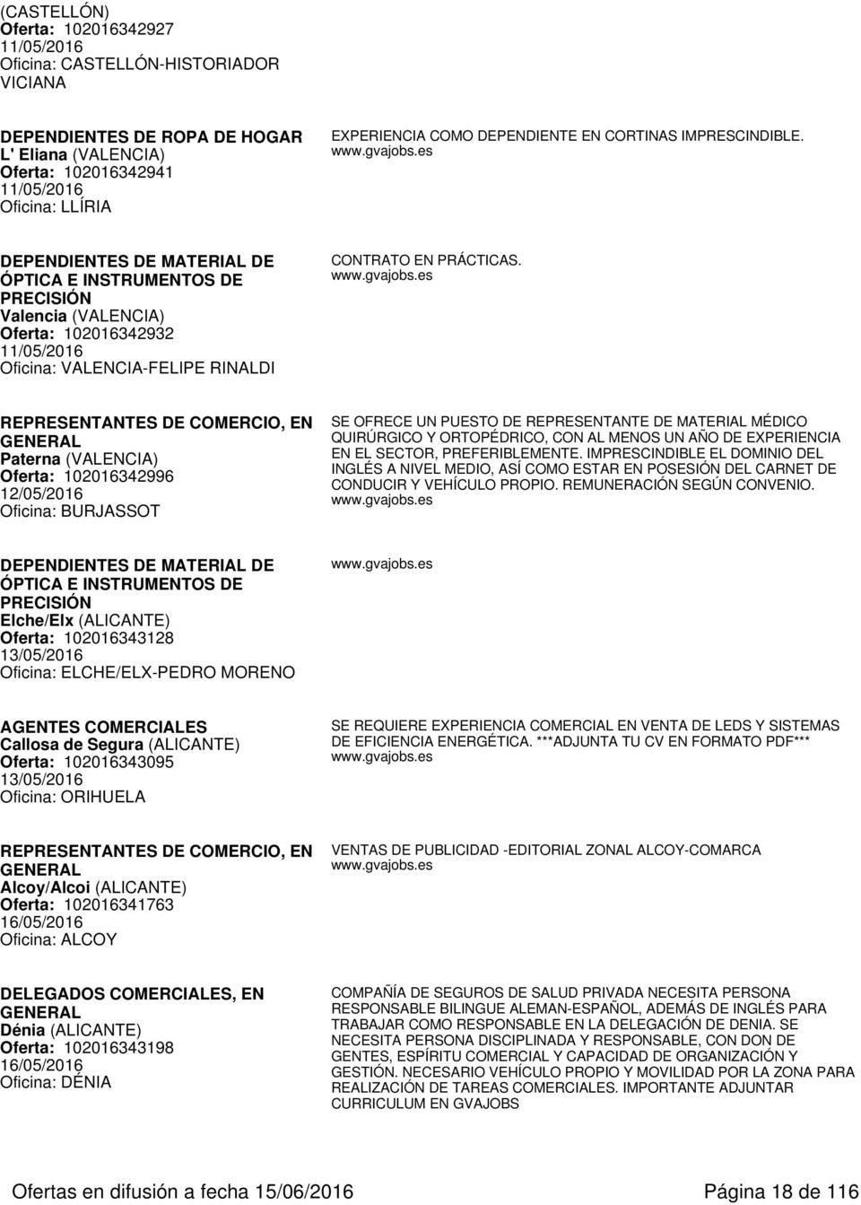 REPRESENTANTES DE COMERCIO, EN Paterna (VALENCIA) Oferta: 102016342996 12/05/2016 Oficina: BURJASSOT SE OFRECE UN PUESTO DE REPRESENTANTE DE MATERIAL MÉDICO QUIRÚRGICO Y ORTOPÉDRICO, CON AL MENOS UN