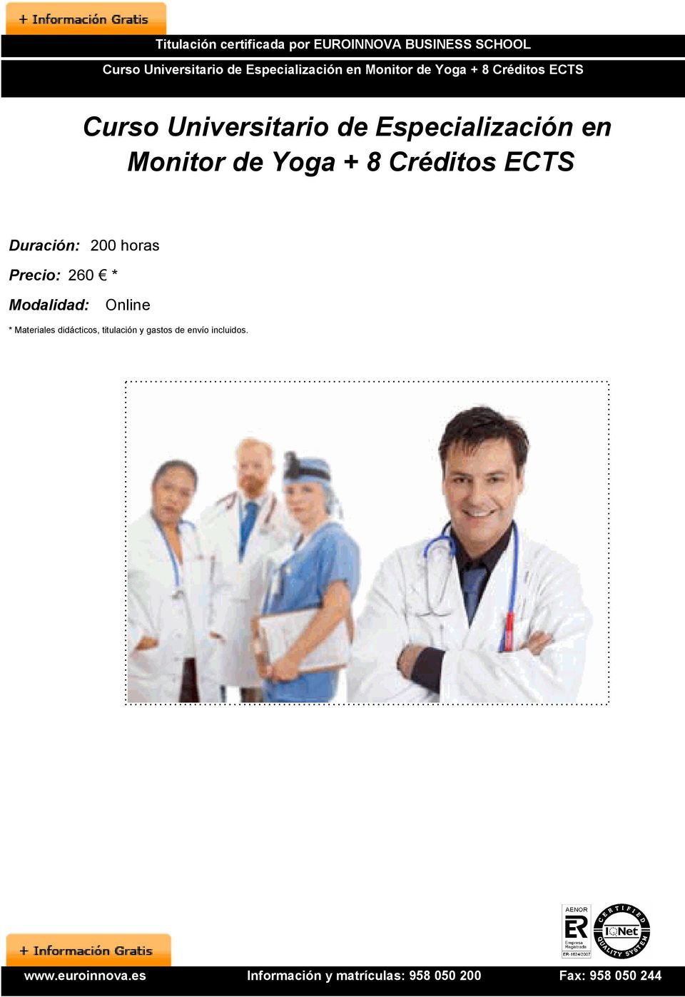 Especialización en Monitor de Yoga + 8 Créditos ECTS Duración: 200 horas Precio: