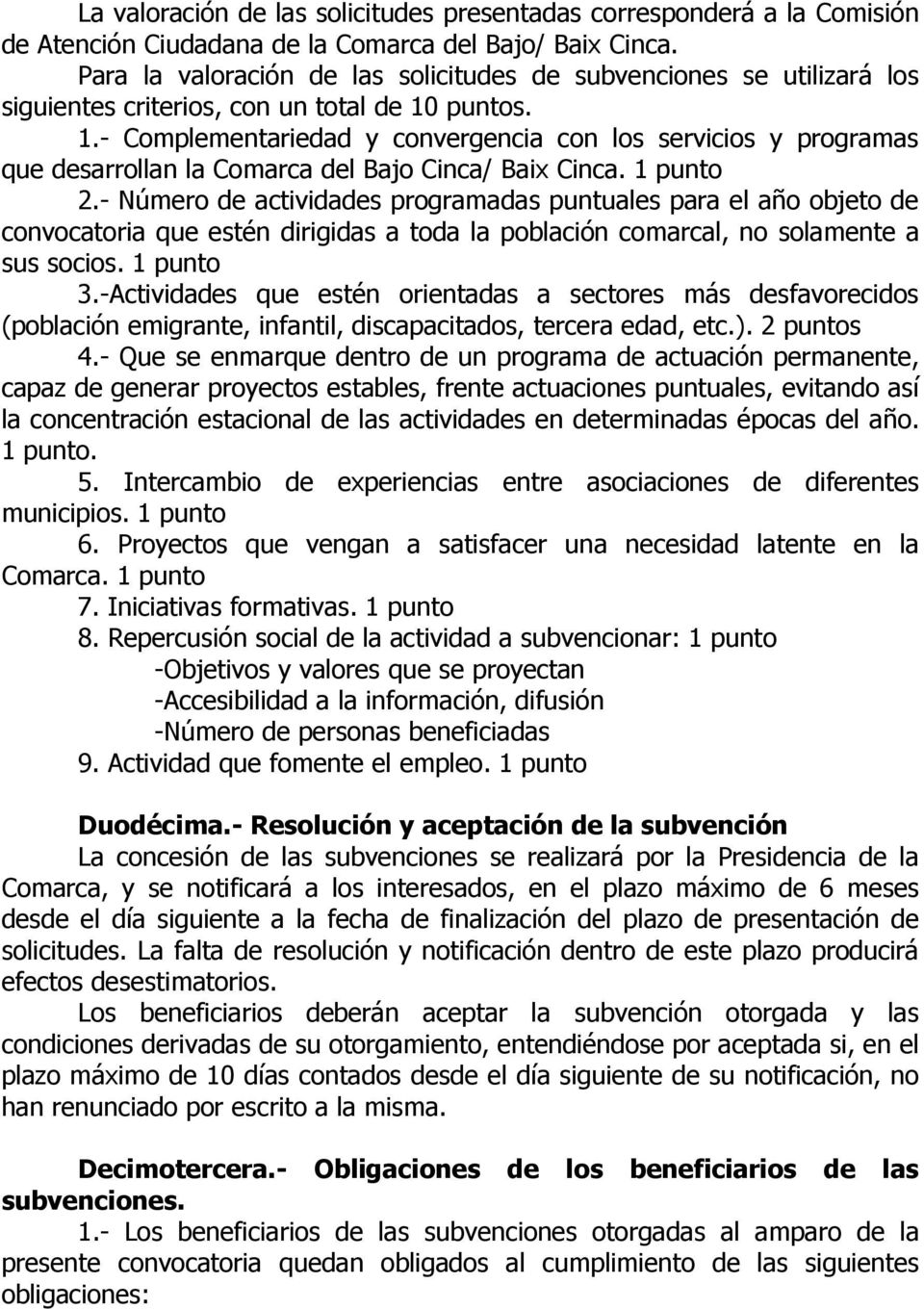puntos. 1.- Complementariedad y convergencia con los servicios y programas que desarrollan la Comarca del Bajo Cinca/ Baix Cinca. 1 punto 2.