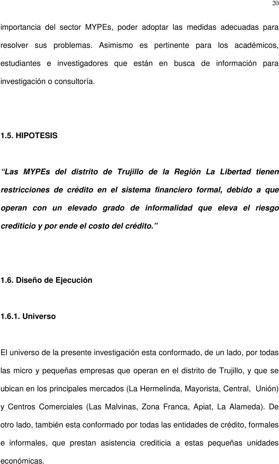 HIPOTESIS Las MYPEs del distrito de Trujillo de la Región La Libertad tienen restricciones de crédito en el sistema financiero formal, debido a que operan con un elevado grado de informalidad que