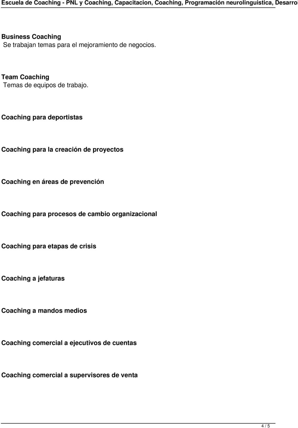 Coaching para deportistas Coaching para la creación de proyectos Coaching en áreas de prevención Coaching