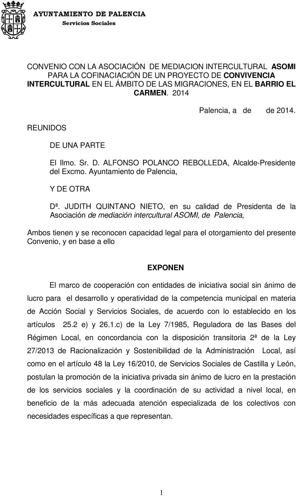 JUDITH QUINTANO NIETO, en su calidad de Presidenta de la Asociación de mediación intercultural ASOMI, de Palencia, Ambos tienen y se reconocen capacidad legal para el otorgamiento del presente