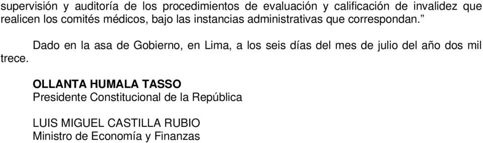 Dado en la asa de Gobierno, en Lima, a los seis días del mes de julio del año dos mil trece.