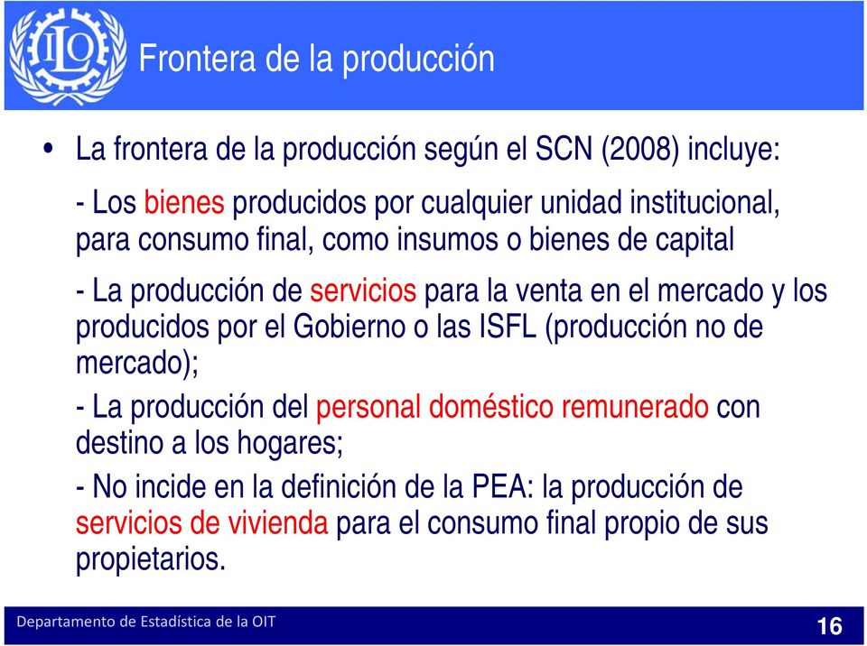 producidos por el Gobierno o las ISFL (producción no de mercado); - La producción del personal doméstico remunerado con destino a los