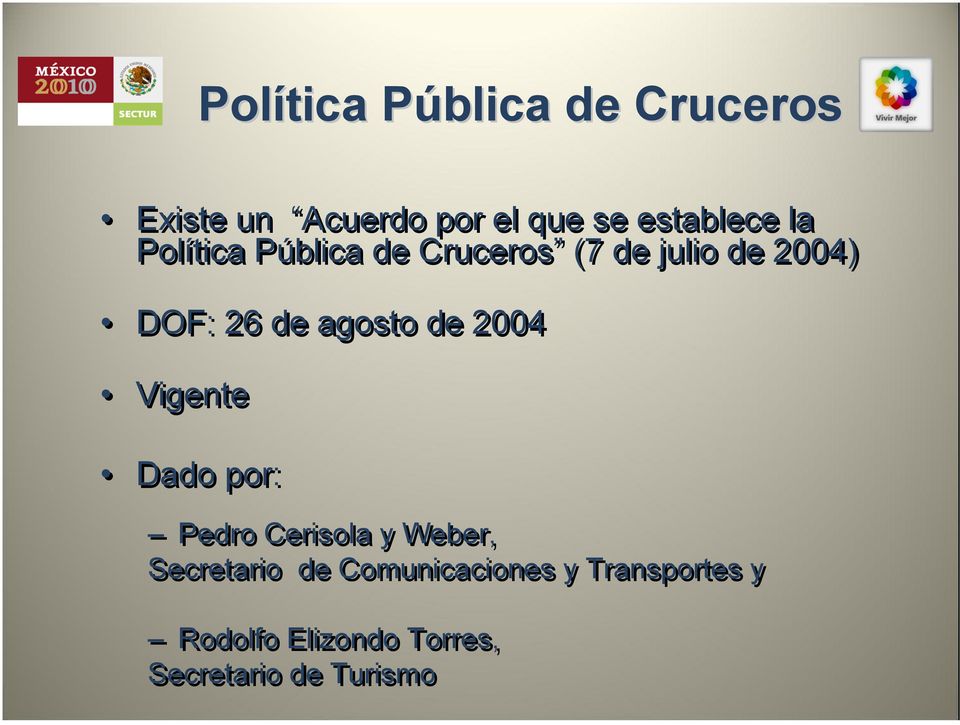 de agosto de 2004 Vigente Dado por: Pedro Cerisola y Weber, Secretario