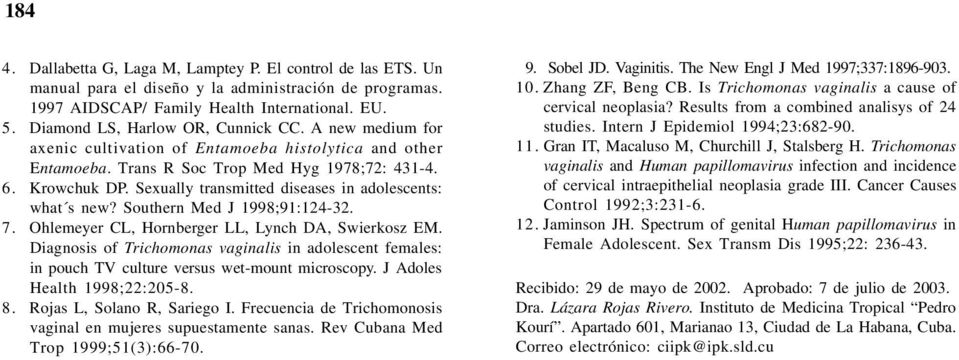 Sexually transmitted diseases in adolescents: what s new? Southern Med J 1998;91:124-32. 7. Ohlemeyer CL, Hornberger LL, Lynch DA, Swierkosz EM.