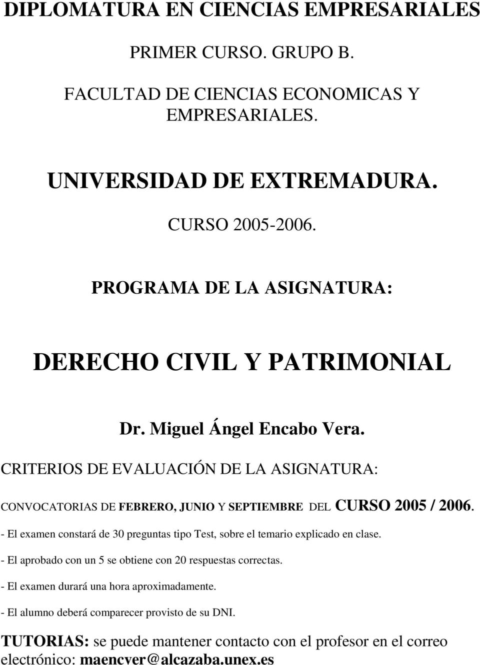 CRITERIOS DE EVALUACIÓN DE LA ASIGNATURA: CONVOCATORIAS DE FEBRERO, JUNIO Y SEPTIEMBRE DEL CURSO 2005 / 2006.