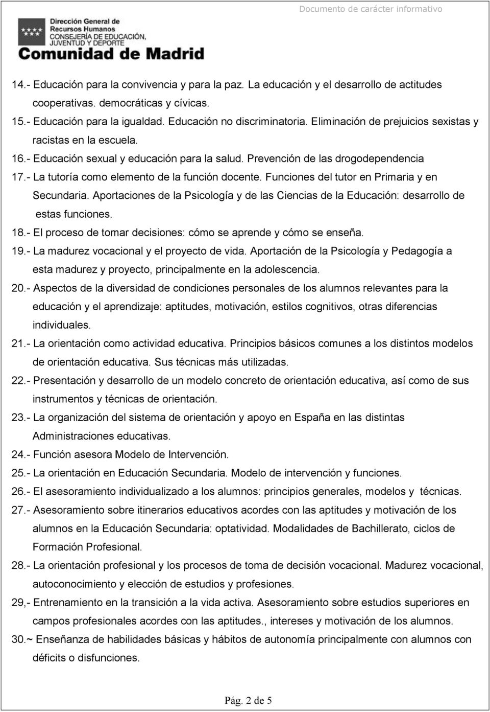 Funciones del tutor en Primaria y en Secundaria. Aportaciones de la Psicología y de las Ciencias de la Educación: desarrollo de estas funciones. 18.