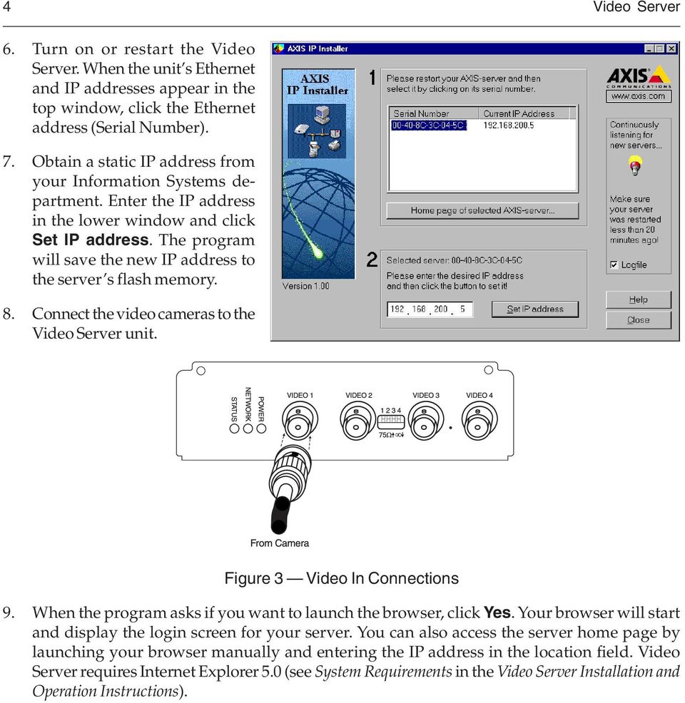 The program will save the new IP address to the server s flash memory. 8. Connect the video cameras to the Video Server unit. Figure 3 Video In Connections 9.