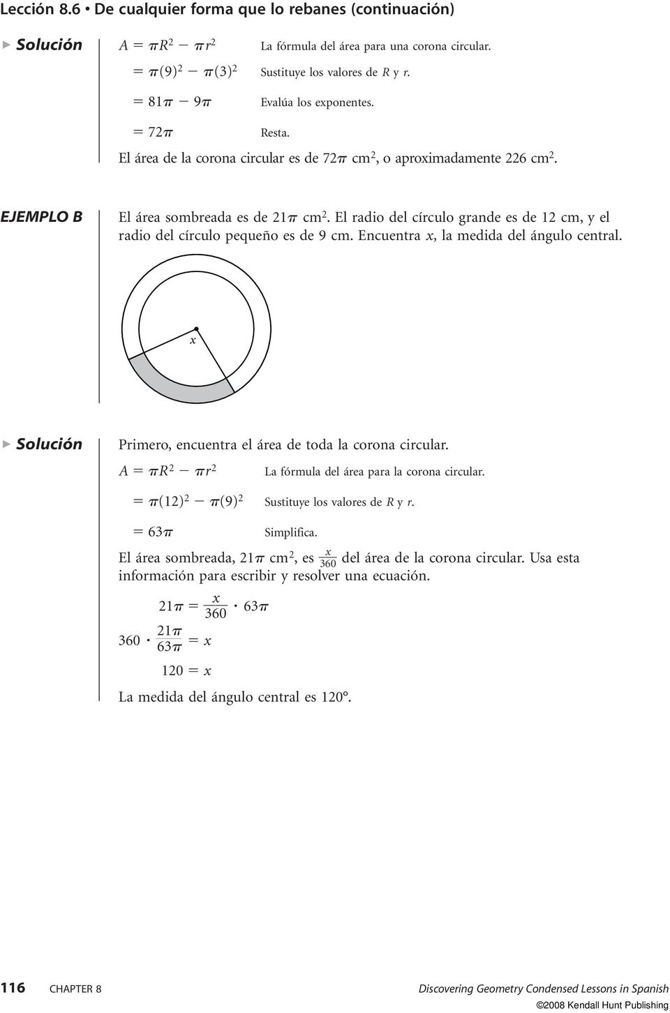 Encuentra x, la medida del ángulo central. x Solución Primero, encuentra el área de toda la corona circular. A R r La fórmula del área para la corona circular. (1) (9) Sustituye los valores de R y r.