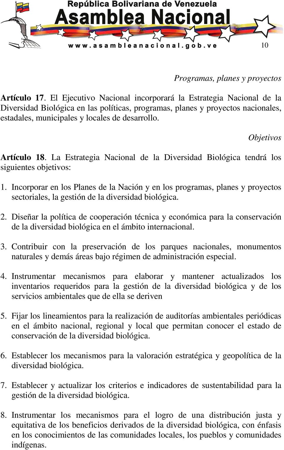 Objetivos Artículo 18. La Estrategia Nacional de la Diversidad Biológica tendrá los siguientes objetivos: 1.