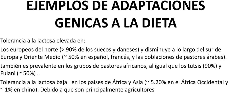 árabes). también es prevalente en los grupos de pastores africanos, al igual que los tutsis (90%) y Fulani (~ 50%).