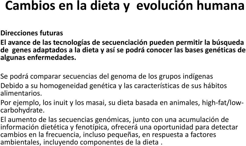 Se podrá comparar secuencias del genoma de los grupos indígenas Debido a su homogeneidad genética y las características de sus hábitos alimentarios.