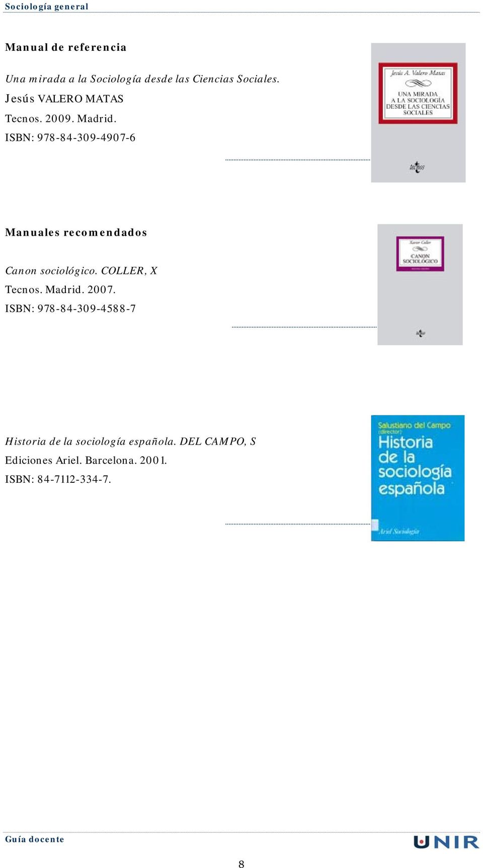 ISBN: 978-84-309-4907-6 Manuales recomendados Canon sociológico. COLLER, X Tecnos.